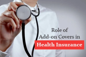 Importance of Add-on Covers with Health Insurance Plans 