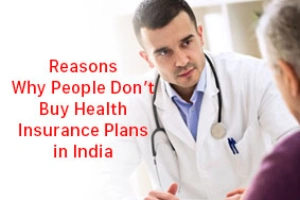 Common Reasons Why People Skip Health Insurance Plans in India