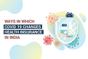 Ways in Which Covid-19 Has Changed Health Insurance in India