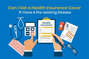 Can I Get a Health Insurance Cover if I have A Pre-existing Disease?