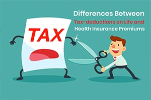 Differences Between Tax-deductions on Life and Health Insurance Premiums