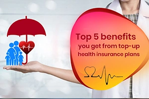 Discover the Top 4 Benefits of Top-Up Health Insurance Plans