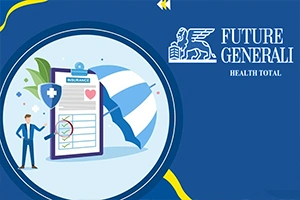 Advantages of Buying Future Generali Health Insurance Policy