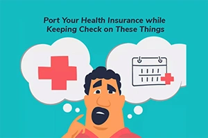 Port Your Health Insurance while Keeping Check on These Things