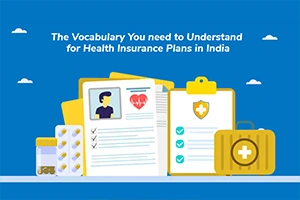 The Vocabulary You Need To Understand For Health Insurance Plans In India