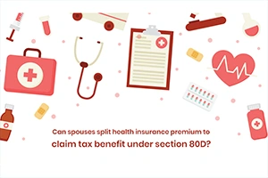Can Spouses Split Health Insurance Premium to Claim Tax Benefit Under Section 80D?