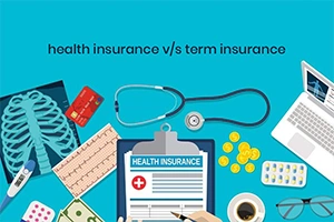 Comparison: Health Insurance v/s Term Insurance