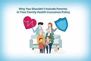  Why You Shouldn't Include Parents in Your Family Health Insurance Policy?