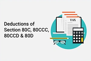 Deductions on Section 80C, 80CCC, 80CCD & 80D