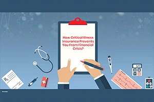 How Critical Illness Insurance Prevents You From Financial Crisis?