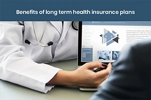 What are the Benefits of Long Term Health Insurance Policies