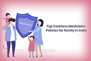 Top Cashless Mediclaim Policies for Family in India