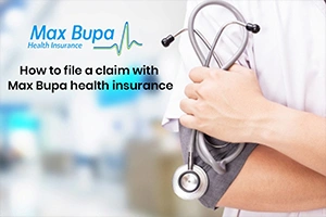 How to File A Claim with Max Bupa Health Insurance?