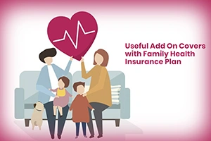 Useful Add On Covers With Family Health Insurance Plan