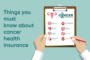 Things You Must Know About Cancer Health Insurance