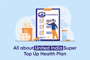 All about United India Super Top Up Health Plan
