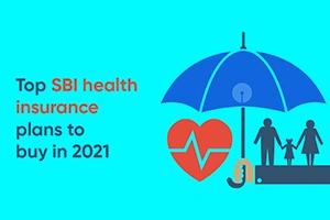 Top SBI Health Insurance Plans to Buy in 2021
