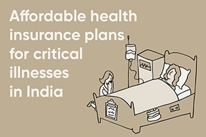 Affordable Health Insurance Plans For Critical Illnesses in India