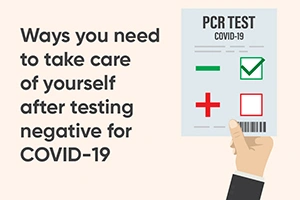 Ways You Need To Take Care Of Yourself After Testing Negative For Covid-19