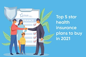 Top 5 Star Health Insurance Plans To Buy  In 2021