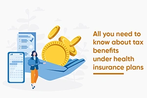 All You Need To Know About Tax Benefits Under Health Insurance Plans