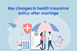 Key Changes in Health Insurance Policy after Marriage
