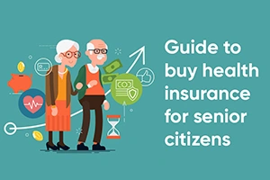 Guide To Buy Health Insurance For Senior Citizens