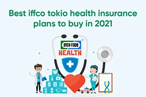 Best IFFCO Tokio Health Insurance Plans To Buy In 2021