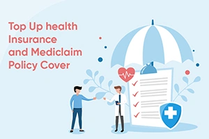 Top Up health Insurance and Mediclaim Policy Cover