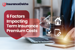 6 Factors Impacting Term Insurance Premium Costs