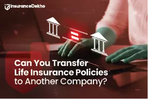 Can You Transfer Life Insurance Policies to Another Company?