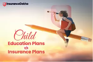 Child Education Plans V/S Child Insurance Plans - Know The Difference