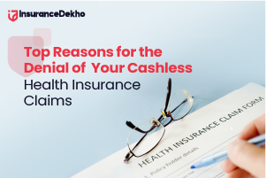 11 Top Reasons for the Denial of Your Cashless Health Insurance Claims