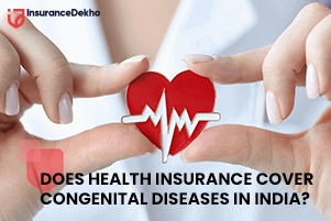 Does Health Insurance Cover Congenital Diseases in India?