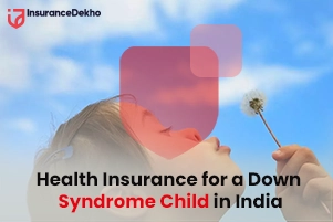 Health Insurance for Down Syndrome Child in India: Know Symptoms