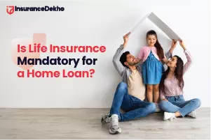 Is Life Insurance Mandatory for a Home Loan?