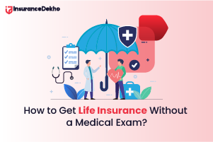 How to Get Life Insurance Without a Medical Exam?