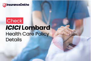 Check ICICI Lombard Health Care Policy Details
