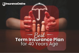 Best Term Insurance Plan for 40 Years Old