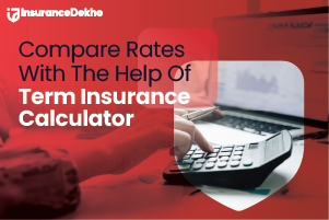 Compare Premium Rates with The Help of Term Insurance Calculator