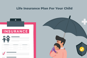 When Should You Start Investing In A Life Insurance Plan For Your Child?