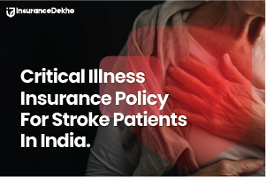 Critical Illness Insurance Policy for Stroke Patients in India