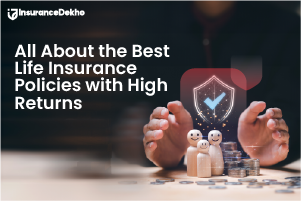 All About the Best Life Insurance Policies with High Returns