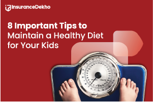 8 Important Tips to Maintain a Healthy Diet for Your Kids: Expert Advice from InsuranceDekho